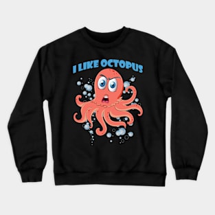 I just really Like octopus Cute animals Funny octopus cute baby outfit Cute Little octopi Crewneck Sweatshirt